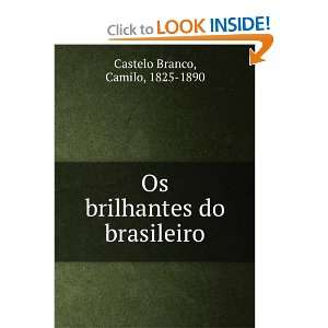   Os brilhantes do brasileiro Camilo, 1825 1890 Castelo Branco Books