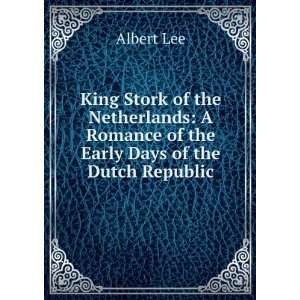   romance of the early days of the Dutch republic, Albert Lee Books