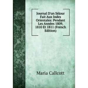   AnnÃ©es 1809, 1810 Et 1811 (French Edition) Maria Callcott Books