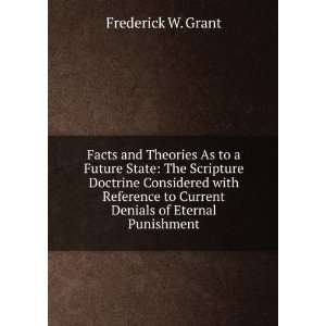   to Current Denials of Eternal Punishment: Frederick W. Grant: Books