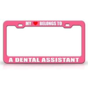 MY HEART BELONGS TO A DENTAL ASSISTANT Occupation Metal Auto License 