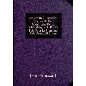  PoÃ©sies De J. Froissart Extraites De Deux Manuscrits 