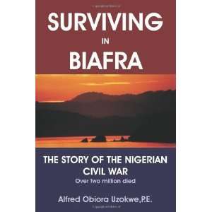  Surviving in Biafra The Story of the Nigerian Civil War 