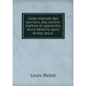   apprentis leurs devoirs, leurs droits, leurs . Louis Bellet Books