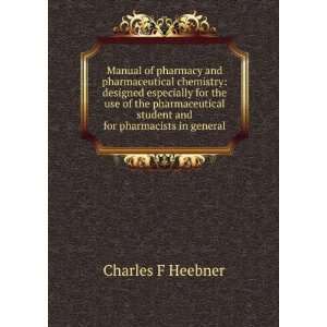   and for pharmacists in general Charles F Heebner  Books