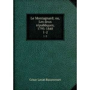  Le Montagnard; ou, Les deux rÃ©publiques, 1793 1848. 1 2 