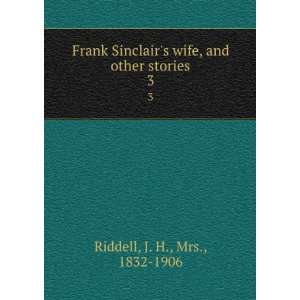  Frank Sinclairs wife, and other stories. 3 J. H., Mrs 