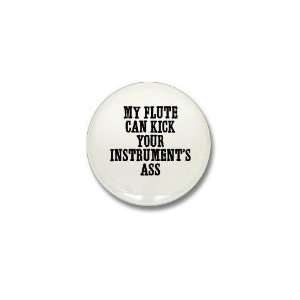  my Flute can kick your instru Funny Mini Button by 