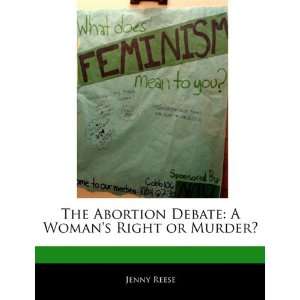  The Abortion Debate A Womans Right or Murder 