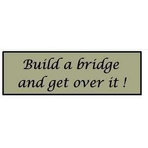 Build a bridge and get over it by CreateYourWoodSign  