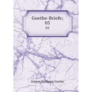  Goethe Briefe;. 03 Johann Wolfgang von, 1749 1832 Goethe Books