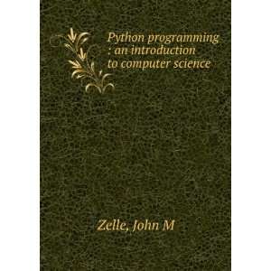   programming  an introduction to computer science John M Zelle Books