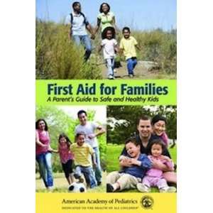  First Aid for Families A Parents Guide to Safe and 