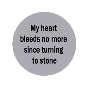   Heart Bleeds No More Since Turning to Stone 1.25 Badge Pinback Button