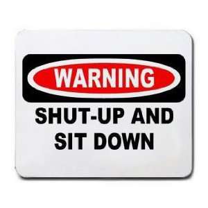  WARNING SHUT UP AND SIT DOWN Mousepad