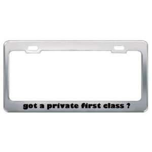 Got A Private First Class ? Military Army Navy Marines Metal License 