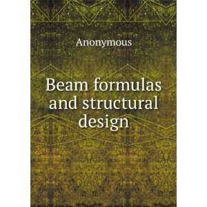  Beam formulas and structural design: Anonymous: Books