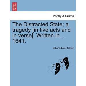  The Distracted State; a tragedy [in five acts and in verse 