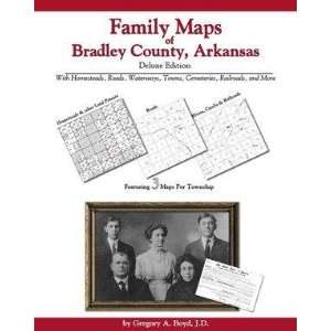  Family Maps of Bradley County, Arkansas, Deluxe Edition 