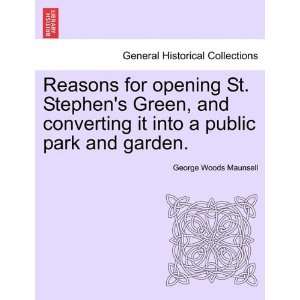 Reasons for opening St. Stephens Green, and converting it into 