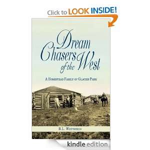 Dream Chasers of the West A Homestead Family of Glacier Park B. L 