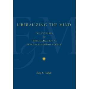  Liberalizing the Mind (9780271048475) Sally F. Griffith 