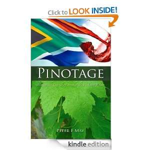 PINOTAGE Behind the Legends of South Africas Own Wine Peter F. May 