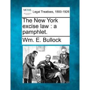  The New York excise law a pamphlet. (9781240038404) Wm 