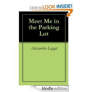 Meet Me in the Parking Lot Alexandra Leggat  Kindle Store