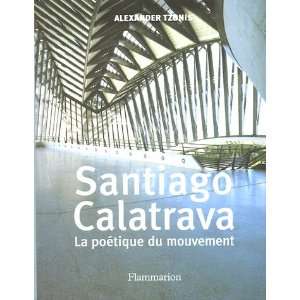  santiago calatrava ; la poetique du mouvement 