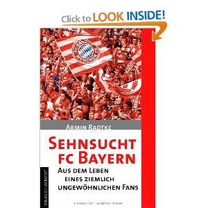 Sehnsucht FC Bayern Aus dem Leben eines ziemlich ungewöhnlichen Fans 