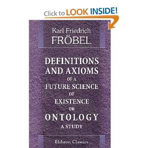 Definitions and Axioms of a Future Science of Existence, or Ontology 