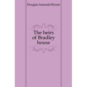  The heirs of Bradley house Douglas Amanda Minnie Books