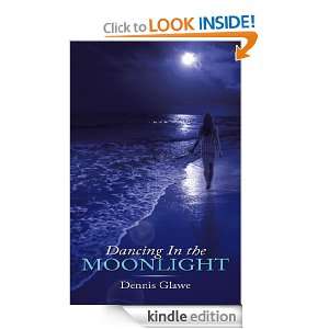 Dancing In the Moonlight Dennis Glawe  Kindle Store