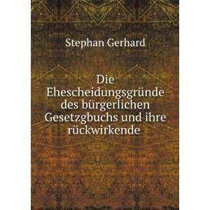   Gesetzgbuchs und ihre rÃ¼ckwirkende . Stephan Gerhard Books