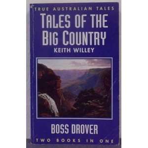    Tales of the Big Country / Boss Drover Keith Willey Books