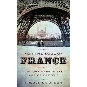   For the Soul of France Culture Wars in the Age of Dreyfus Books