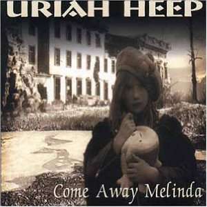  Come Away Melinda: Uriah Heep: Music