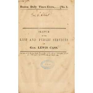  Sketch Of The Life And Public Services Of Gen. Lewis Cass Books