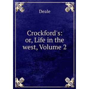    Crockfords: Or, Life in the West, Volume 2: Deale Deale: Books
