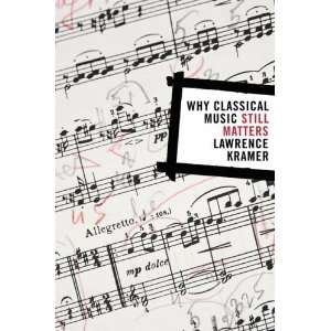  Why Classical Music Still Matters [Paperback] Lawrence Kramer Books