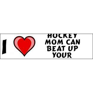   Hockey Mom Can Beat Up Your Soccer Mom Bumper Sticker (3x12)  SHOPZEUS