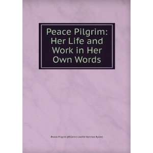  Peace Pilgrim Her Life and Work in Her Own Words Peace 