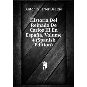  Historia Del Reinado De Carlos III En EspaÃ±a, Volume 4 