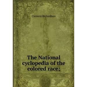   National cyclopedia of the colored race; Clement Richardson Books