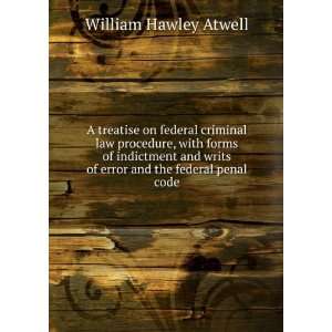 treatise on federal criminal law procedure, with forms of indictment 
