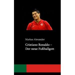   Ronaldo   Der neue Fußballgott  Markus Alexander Bücher