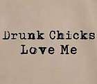 DRUNK CHICKS LOVE ME T SHIRT FUNNY HUMOR TEE KHAKI L