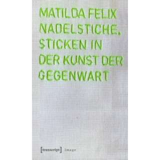   Sticken in der Kunst der Gegenwart  Matilda Felix Bücher