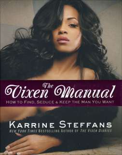 THE VIXEN MANUAL   How to find, seduce & keep the man you want Karrine 